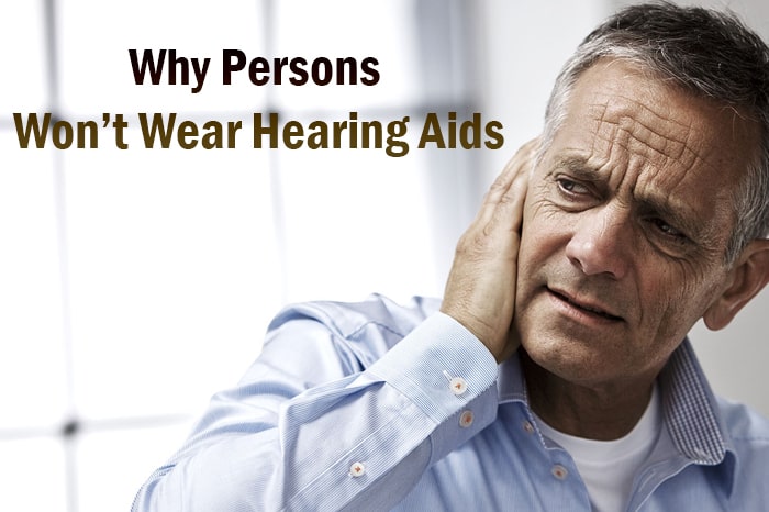Why Person Won’t Wear Hearing Aids